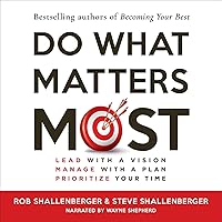 Do What Matters Most: Lead with a Vision, Manage with a Plan, Prioritze Your Time Do What Matters Most: Lead with a Vision, Manage with a Plan, Prioritze Your Time Kindle Audible Audiobook Paperback