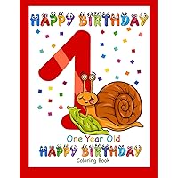 One Year Old Coloring Book Happy Birthday: Coloring Book for One Year Old (Birthday Coloring Books) One Year Old Coloring Book Happy Birthday: Coloring Book for One Year Old (Birthday Coloring Books) Paperback