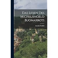 Das Leben Des Michelangelo Buonarroti (German Edition) Das Leben Des Michelangelo Buonarroti (German Edition) Hardcover Paperback