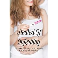 Healed Of Infertility: Story Of Receiving God’s Cure For Her Hopeless Infertility