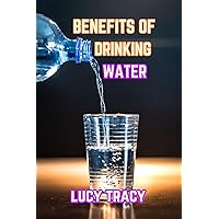 Benefits of Drinking Water: Discover the Amazing Benefits of Staying Hydrated, Drinking Hot Water, Avoiding Adverse Effects of Overhydration, And How Water Cures Diseases. Benefits of Drinking Water: Discover the Amazing Benefits of Staying Hydrated, Drinking Hot Water, Avoiding Adverse Effects of Overhydration, And How Water Cures Diseases. Kindle Paperback