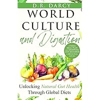 World Culture and Digestion: Unlocking Natural Gut Health Through Global Diets (Harmony of Wellness Series)