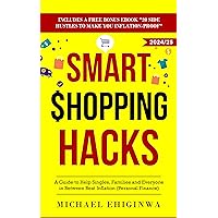 Smart Shopping Hacks: A Guide to Help Singles, Families, and Everyone in Between Beat Inflation (Personal Finance) Smart Shopping Hacks: A Guide to Help Singles, Families, and Everyone in Between Beat Inflation (Personal Finance) Kindle Hardcover Paperback