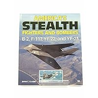America's Stealth Fighters and Bombers: B-2, F-117, YF-22 and YF-23 America's Stealth Fighters and Bombers: B-2, F-117, YF-22 and YF-23 Paperback
