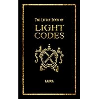 The Little Book of Light Codes: Healing Symbols for Life Transformation (Light Language Awakening)