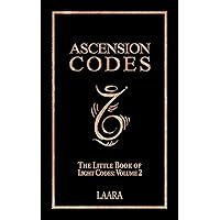 Ascension Codes : Little Book of Light Codes (Volume 2) – Activation Symbols, Messages and Guidance for Awakening (Light Language Awakening)