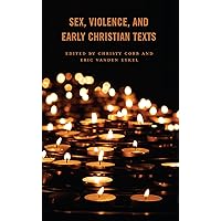 Sex, Violence, and Early Christian Texts Sex, Violence, and Early Christian Texts Paperback Kindle Hardcover