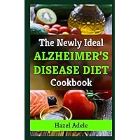 The Newly Ideal Alzheimer's Diet: Healthy Recipes and Dietary Recommendations for Brain Health-Conscious People to Prevent Alzheimer’s and Cognitive Decline (The Alzheimer's Prevention Food Guide) The Newly Ideal Alzheimer's Diet: Healthy Recipes and Dietary Recommendations for Brain Health-Conscious People to Prevent Alzheimer’s and Cognitive Decline (The Alzheimer's Prevention Food Guide) Paperback Kindle