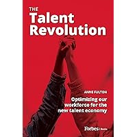The Talent Revolution: Optimizing our workforce for the new talent economy