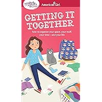 A Smart Girl's Guide: Getting It Together: How to Organize Your Space, Your Stuff, Your Time--and Your Life (American Girl® Wellbeing) A Smart Girl's Guide: Getting It Together: How to Organize Your Space, Your Stuff, Your Time--and Your Life (American Girl® Wellbeing) Paperback Kindle