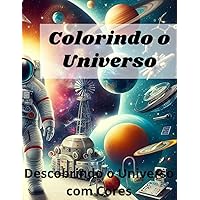 Colorindo o Universo: Descobrindo o Universo com Cores - Livro para Colorir (Portuguese Edition)