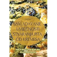Savladavanje UmjeĆnosti Stvaranja Pita Od Kremesa (Croatian Edition)