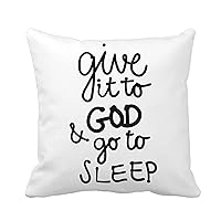 Throw Pillow Cover Give It to God and Go Sleep Inspirational Inscription 16x16 Inches Pillowcase Home Decorative Square Pillow Case Cushion Cover
