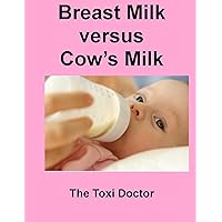 Breast Milk versus Cow’s Milk Breast Milk versus Cow’s Milk Kindle