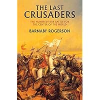 The Last Crusaders: The Hundred-Year Battle for the Center of the World The Last Crusaders: The Hundred-Year Battle for the Center of the World Kindle Hardcover Paperback