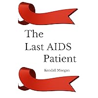 The Last AIDS Patient The Last AIDS Patient Kindle