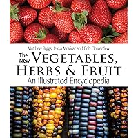 The New Vegetables, Herbs and Fruit: An Illustrated Encyclopedia The New Vegetables, Herbs and Fruit: An Illustrated Encyclopedia Hardcover Paperback