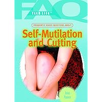 Frequently Asked Questions About Self-mutilation and Cutting (FAQ: Teen Life) Frequently Asked Questions About Self-mutilation and Cutting (FAQ: Teen Life) Library Binding