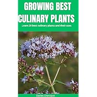 GROWING BEST CULINARY PLANTS : Learn 28 best culinary plants and their uses GROWING BEST CULINARY PLANTS : Learn 28 best culinary plants and their uses Kindle Paperback