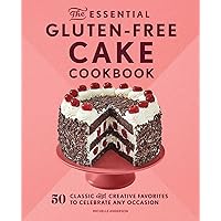 The Essential Gluten-Free Cake Cookbook: 50 Classic and Creative Favorites to Celebrate Any Occasion The Essential Gluten-Free Cake Cookbook: 50 Classic and Creative Favorites to Celebrate Any Occasion Paperback Kindle