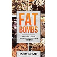 Fat Bombs: 60 Best, Delicious Fat Bomb Recipes You Absolutely Have to Try! (Volume 1) Fat Bombs: 60 Best, Delicious Fat Bomb Recipes You Absolutely Have to Try! (Volume 1) Hardcover Paperback