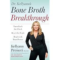 Dr. Kellyann's Bone Broth Breakthrough: Turn Back the Clock, Reset the Scale, Replenish Your Power Dr. Kellyann's Bone Broth Breakthrough: Turn Back the Clock, Reset the Scale, Replenish Your Power Hardcover Audible Audiobook Kindle Spiral-bound