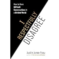 I Respectfully Disagree: How to Have Difficult Conversations in a Divided World I Respectfully Disagree: How to Have Difficult Conversations in a Divided World Paperback Kindle