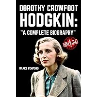 Dorothy Crowfoot Hodgkin: A Complete Biography Dorothy Crowfoot Hodgkin: A Complete Biography Kindle Hardcover Paperback