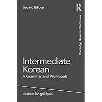 Intermediate Korean: A Grammar and Workbook (Routledge Grammar Workbooks) Intermediate Korean: A Grammar and Workbook (Routledge Grammar Workbooks) Paperback