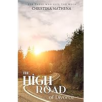 The High Road of Divorce: For Those Who Give Too Much The High Road of Divorce: For Those Who Give Too Much Paperback Kindle