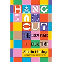 Hanging Out: The Radical Power of Killing Time Hanging Out: The Radical Power of Killing Time Hardcover Audible Audiobook Kindle Paperback Audio CD