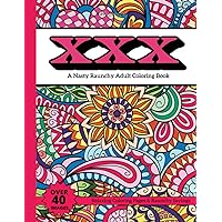 XXX: A Nasty Raunchy Adult Coloring Book- Relaxing Coloring Pages & Raunchy Sayings- Over 40 Images (XXX Coloring Books) XXX: A Nasty Raunchy Adult Coloring Book- Relaxing Coloring Pages & Raunchy Sayings- Over 40 Images (XXX Coloring Books) Paperback