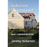 Inductive Knausgaard -- A Reader's Commentary: Book 1 - A Death in the Family (Inductive Knausgaard, Books 1-6)