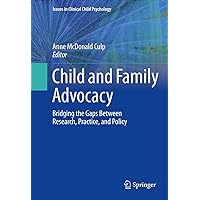 Child and Family Advocacy: Bridging the Gaps Between Research, Practice, and Policy (Issues in Clinical Child Psychology) Child and Family Advocacy: Bridging the Gaps Between Research, Practice, and Policy (Issues in Clinical Child Psychology) Kindle Hardcover Paperback
