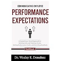 Communicating Employee Performance Expectations: A Competency-Based Approach to Defining Jobs and Training Needs, Setting Performance Goals, and Providing ... for Structured Learning Book 3022)