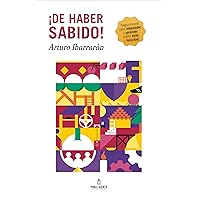 ¡De haber sabido!: Tragicomedia para emprender y aprender sobre éxito y felicidad (Spanish Edition)
