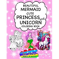 Beautiful Mermaid Cute Princess and Unicorn Coloring Book fo Kids Ages 8 to 12: Fun Fantasy Coloring Book of Beautiful Mermaids, Princesses, Castles and Unicorns for Children to Adults