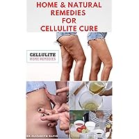 HOME & NATURAL REMEDIES FOR CELLULITE CURE: Practical Guide On The Best Remedies To Get Rid Of Your Cellulite : Everything You Need To Know HOME & NATURAL REMEDIES FOR CELLULITE CURE: Practical Guide On The Best Remedies To Get Rid Of Your Cellulite : Everything You Need To Know Kindle Paperback