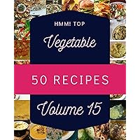 Hmm! Top 50 Vegetable Recipes Volume 15: An One-of-a-kind Vegetable Cookbook Hmm! Top 50 Vegetable Recipes Volume 15: An One-of-a-kind Vegetable Cookbook Kindle Paperback
