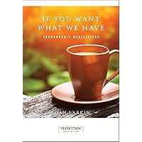 If You Want What We Have: Sponsorship Meditations (Hazelden Meditations) If You Want What We Have: Sponsorship Meditations (Hazelden Meditations) Paperback
