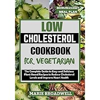 LOW CHOLESTEROL COOKBOOK FOR VEGETARIAN: The Complete Guide to Easy and Delicious Plant-Based Recipes to Reduce Cholesterol Levels and Improve Heart Health LOW CHOLESTEROL COOKBOOK FOR VEGETARIAN: The Complete Guide to Easy and Delicious Plant-Based Recipes to Reduce Cholesterol Levels and Improve Heart Health Paperback Kindle