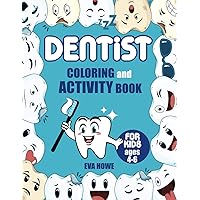 Dentist Coloring and Activity Book For Kids Ages 4-6: A Fun Kid Workbook Game For Learning, Coloring, Dot To Dot, Mazes and More!