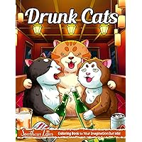 Drunk Cats: Coloring Book with Funny Illustrations and Hilarious Designs of Drunk Felines, Relaxing Drawing Pages for Adults, Women, and Kitten Lovers to Relieve Stress and Anxiety Drunk Cats: Coloring Book with Funny Illustrations and Hilarious Designs of Drunk Felines, Relaxing Drawing Pages for Adults, Women, and Kitten Lovers to Relieve Stress and Anxiety Paperback