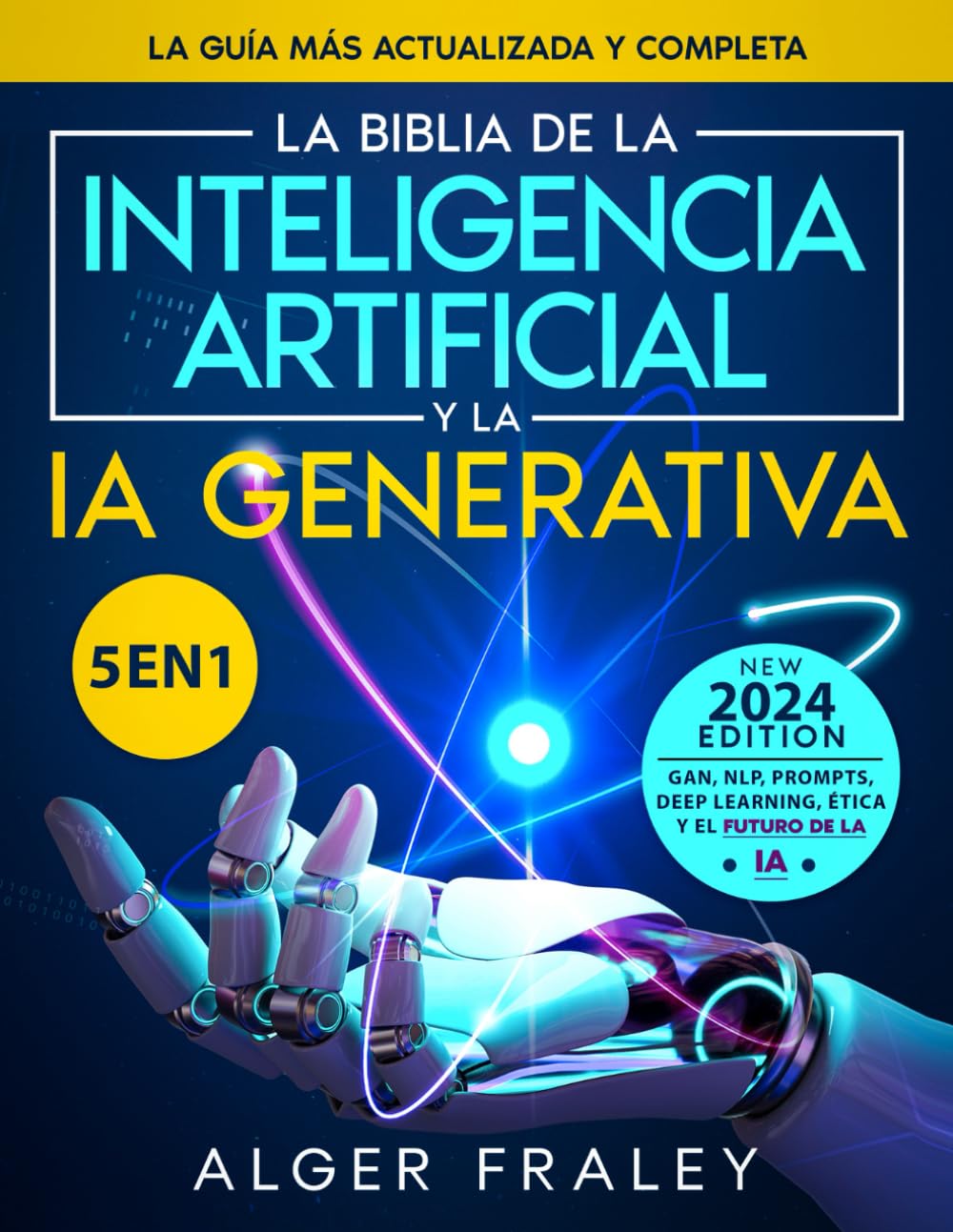 La Biblia de la Inteligencia Artificial y la IA Generativa: [5 en 1] La guía más actualizada y completa | A partir de los fundamentos hasta GAN, NLP, ... ética y el futuro de la IA (Spanish Edition)