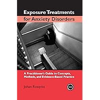 Exposure Treatments for Anxiety Disorders: A Practitioner's Guide to Concepts, Methods, and Evidence-Based Practice (Practical Clinical Guidebooks) Exposure Treatments for Anxiety Disorders: A Practitioner's Guide to Concepts, Methods, and Evidence-Based Practice (Practical Clinical Guidebooks) Kindle Hardcover Paperback