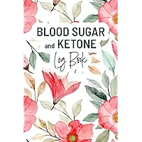 Blood Sugar and Ketone Log Book: Diabetes Logbook | Weekly and Daily Journal to Keep Track of Glucose and Ketone