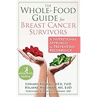The Whole-Food Guide for Breast Cancer Survivors: A Nutritional Approach to Preventing Recurrence (The New Harbinger Whole-Body Healing Series) The Whole-Food Guide for Breast Cancer Survivors: A Nutritional Approach to Preventing Recurrence (The New Harbinger Whole-Body Healing Series) Paperback Kindle
