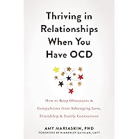 Thriving in Relationships When You Have OCD: How to Keep Obsessions and Compulsions from Sabotaging Love, Friendship, and Family Connections Thriving in Relationships When You Have OCD: How to Keep Obsessions and Compulsions from Sabotaging Love, Friendship, and Family Connections Paperback Audible Audiobook Kindle Audio CD