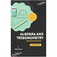 THE HIGH SCHOOL TRIGONOMETRY and ALGEBRA, Structure and Method: Basics of Geometry and Trigonometry, Math geometry classroom,Teacher book, Quick study, ... Analyse, Statistique, Probabilité Book 11) THE HIGH SCHOOL TRIGONOMETRY and ALGEBRA, Structure and Method: Basics of Geometry and Trigonometry, Math geometry classroom,Teacher book, Quick study, ... Analyse, Statistique, Probabilité Book 11) Kindle Paperback