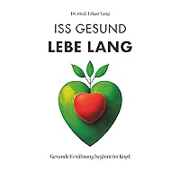 Iss gesund - Lebe lang: Gesunde Ernährung beginnt im Kopf (German Edition) Iss gesund - Lebe lang: Gesunde Ernährung beginnt im Kopf (German Edition) Kindle Audible Audiobook Paperback